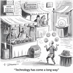 A black-and-white comic depicts a marketplace with various stalls labeled "Fresh Podcasts" and "Interactive Videos." A medieval merchant is shown juggling items such as cups and books in the foreground. Other merchants are presenting rolled scrolls. Behind him there are stands with animated play buttons and food plates. The caption reads, "Technology has come a long way."